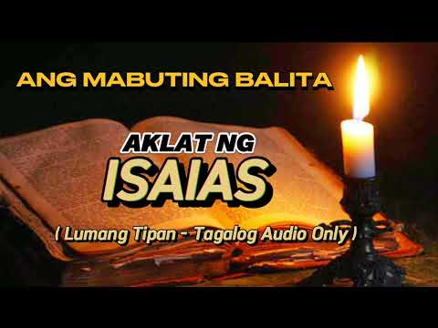 ANG MABUTING BALITA , AKLAT NG ISAIAS , LUMANG TIPAN - TAGALOG AUDIO ONLY #youtube #holybible