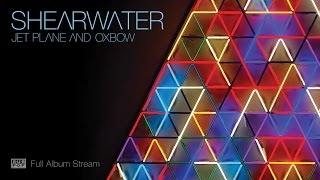 Shearwater - Jet Plane and Oxbow [FULL ALBUM STREAM]