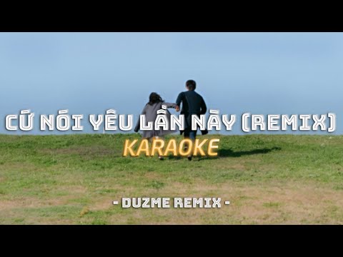 KARAOKE / Cứ Nói Yêu Lần Này - Lil Zpoet (Duzme Remix) / Official Video