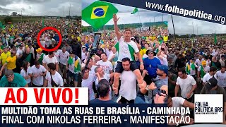 AO VIVO: MULTIDÃO TOMA AS RUAS DE BRASÍLIA - CAMINHADA FINAL COM NIKOLAS FERREIRA - MANIFESTAÇÃO