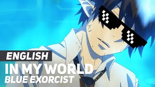 Blue Exorcist - &quot;In My World&quot; | April fools ver | AmaLee