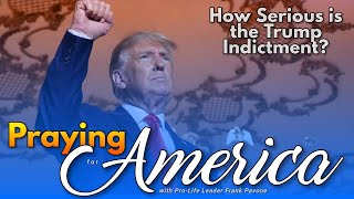 PFL-How Serious is the Trump Indictment? Praying for America - June 12, 2023