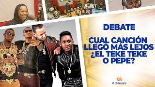 ¿El TEKE TEKE o PEPE? Cual canción Llegó más lejos – EL DEBATE!