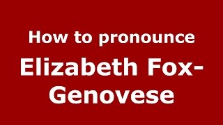 How to pronounce Elizabeth Fox-Genovese