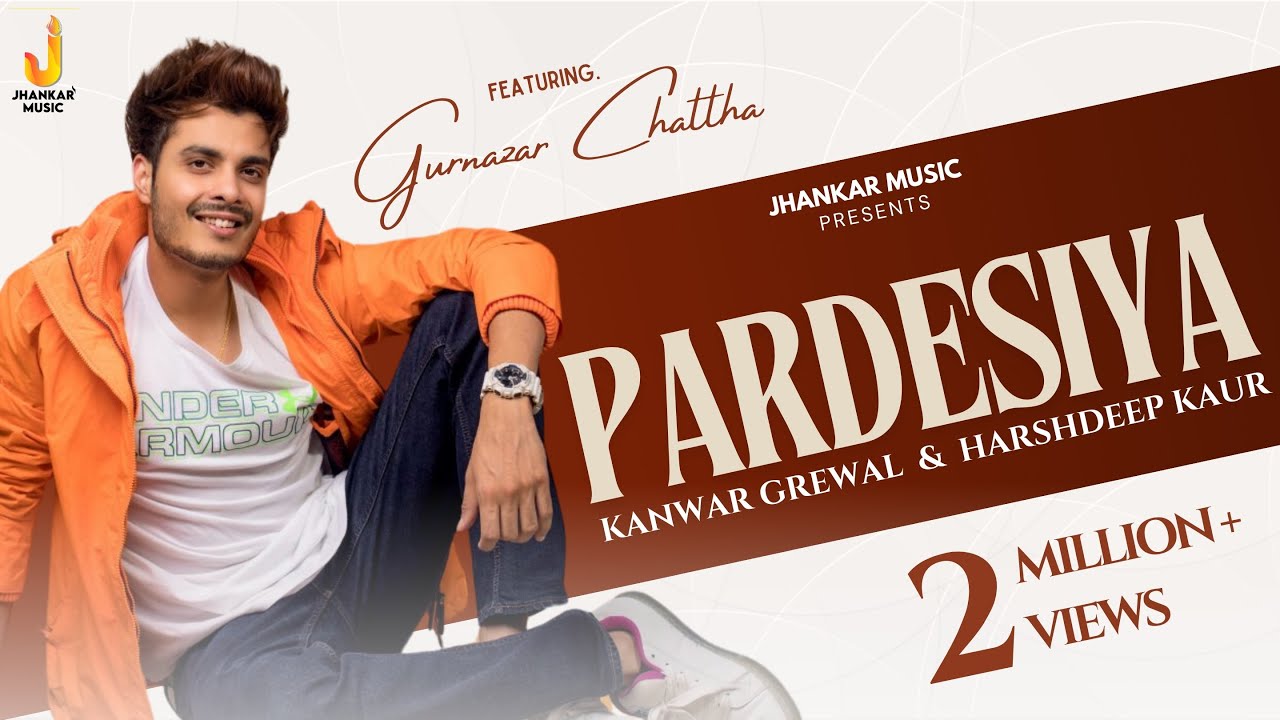 Pardesiya Lyrics | Kanwar Grewal, Harshdeep Kaur