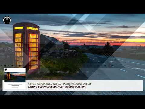 Adrian Alexander & The Antipodes vs Sarah Shields - Calling Compromised (Multividéo85 Mashup)