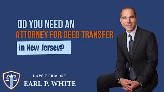 Do You Need an Attorney for Deed Transfer in New Jersey