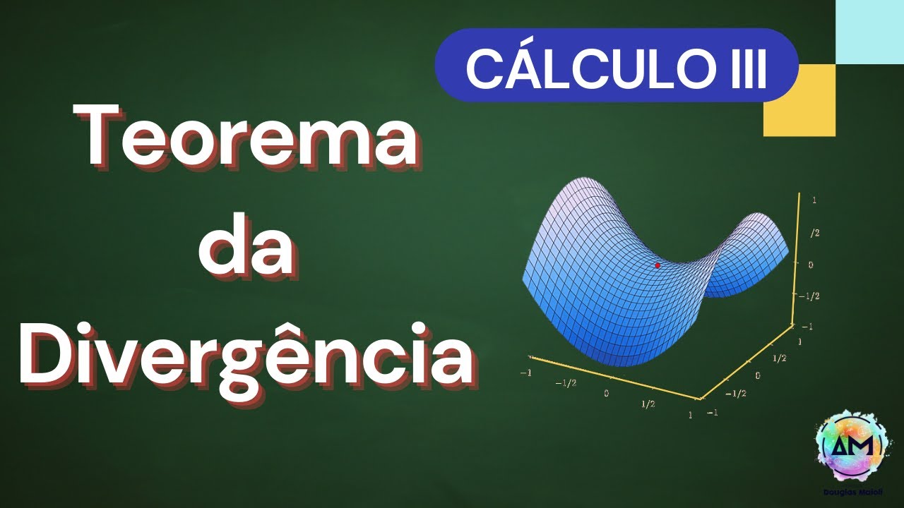 Aula 14 Cálculo III - Teorema da Divergência (Teorema de Gauss)