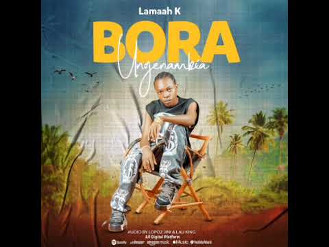 Lamaah K - Bora Ungenambia   Official Audio