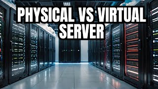 Physical vs Virtual Servers Key Differences Every IT Pro Should Know