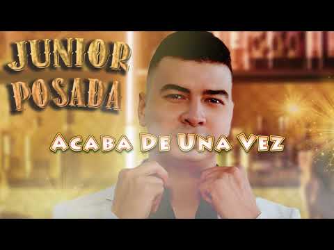 @JuniorPosadaOficialelpotrillo  Acaba De Una Vez (Video Lyric Oficial)