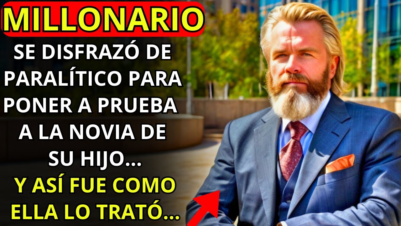 MILLONARIO SE DISFRAZÓ DE PARALITICO PARA PONER A PRUEBA A LA NOVIA DE SU HIJO... MIRA LO QUE PASÓ..