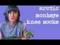 ARCTIC MONKEYS - KNEE SOCKS (Ukulele ...