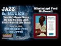 Mississippi Fred McDowell - You Ain't Gonna Worry My Life No More (AKA Fred's Worried Life Blues)