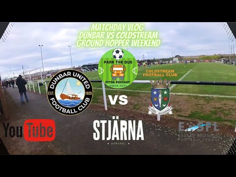 Matchday vlog Dunbar Fc vs Coldstream Fc ground hopper weekend
