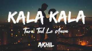 Kala Kala Tara Tod Le Aava Lyrics - Akhil