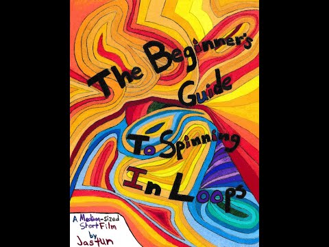 "The Beginner's Guide to Spinning in Loops" || A Medium-sized Short Film by Jastun