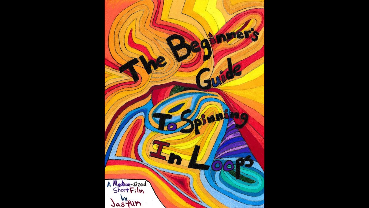 "The Beginner's Guide to Spinning in Loops" || A Medium-sized Short Film by Jastun