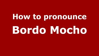 How to pronounce Bordo Mocho