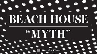 Beach House - Myth