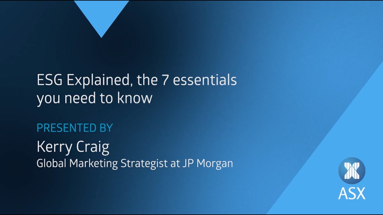 ESG explained, the 7 essentials you need to know | Presented by Kerry Craig, JP Morgan