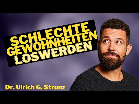 Getting rid of bad habits | How to change behavior | Dr. Ulrich G. Strunz