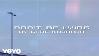 Gabe Kubanda - Don't Be Lying