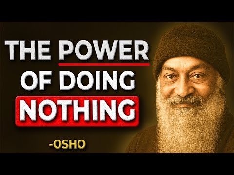 Doing NOTHING Changes EVERYTHING… -Osho