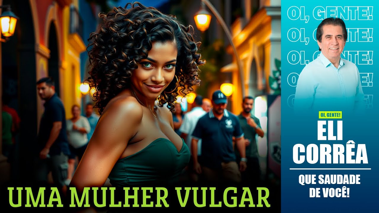 Uma mulher vulgar, porém o grande amor do meu irmão | Eli Corrêa Oficial |