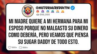 Mi MADRE Quiere a mi HERMANA para mi ESPOSO Porque no Malgasto su Dinero como Debería, Pero Veam...