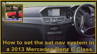 How to set the sat nav system in a 2013 Mercedes Benz E Class