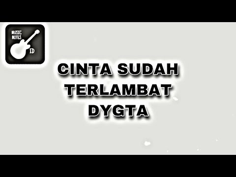 CINTA SUDAH TERLAMBAT | DYGTA | MUSIC NOTES