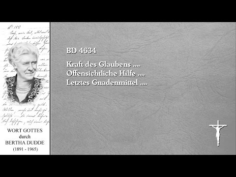 BD 4634 - Kraft des Glaubens .... Offensichtliche Hilfe .... Letztes Gnadenmittel ....