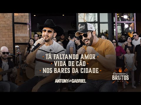 Antony & Gabriel - Tá Faltando Amor / Vida de Cão / Nos Bares da Cidade [Churrascão dos Brutos]
