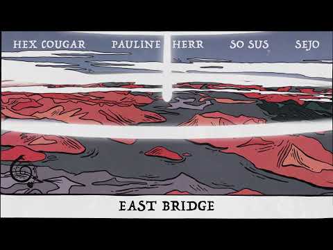 Hex Cougar, Pauline Herr, So Sus & Sejo - East Bridge