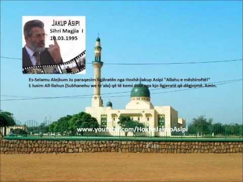 '' Sihri (Magjia) I '' Hoxhë:Jakup Asipi (Allahu e mëshiroftë!)