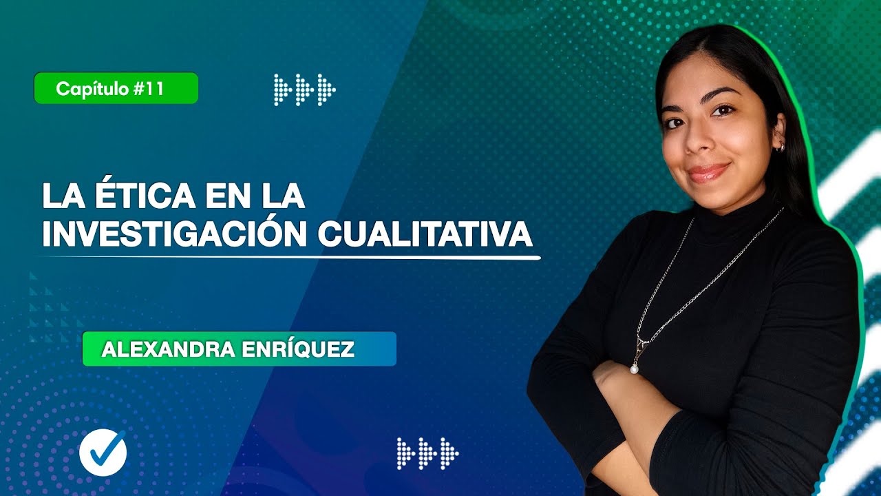 La ética en la investigación cualitativa | Clase 11