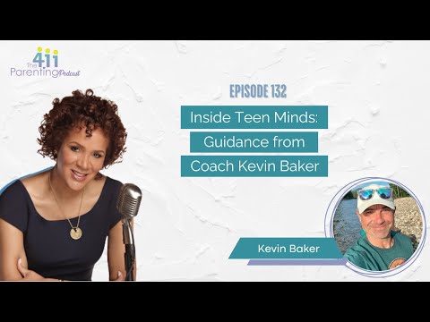 The Parenting 411 Episode 132: Inside Teen Minds: Guidance from Coach Kevin Baker