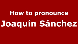How to pronounce Joaquín Sánchez