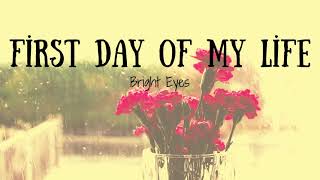 First Day Of My Life - Bright Eyes (lyrics)