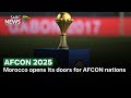 AFCON 2025 Morocco Opens Its Doors For AFCON Nations