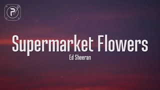 Supermarket Flowers - Ed Sheeran (Lyrics)