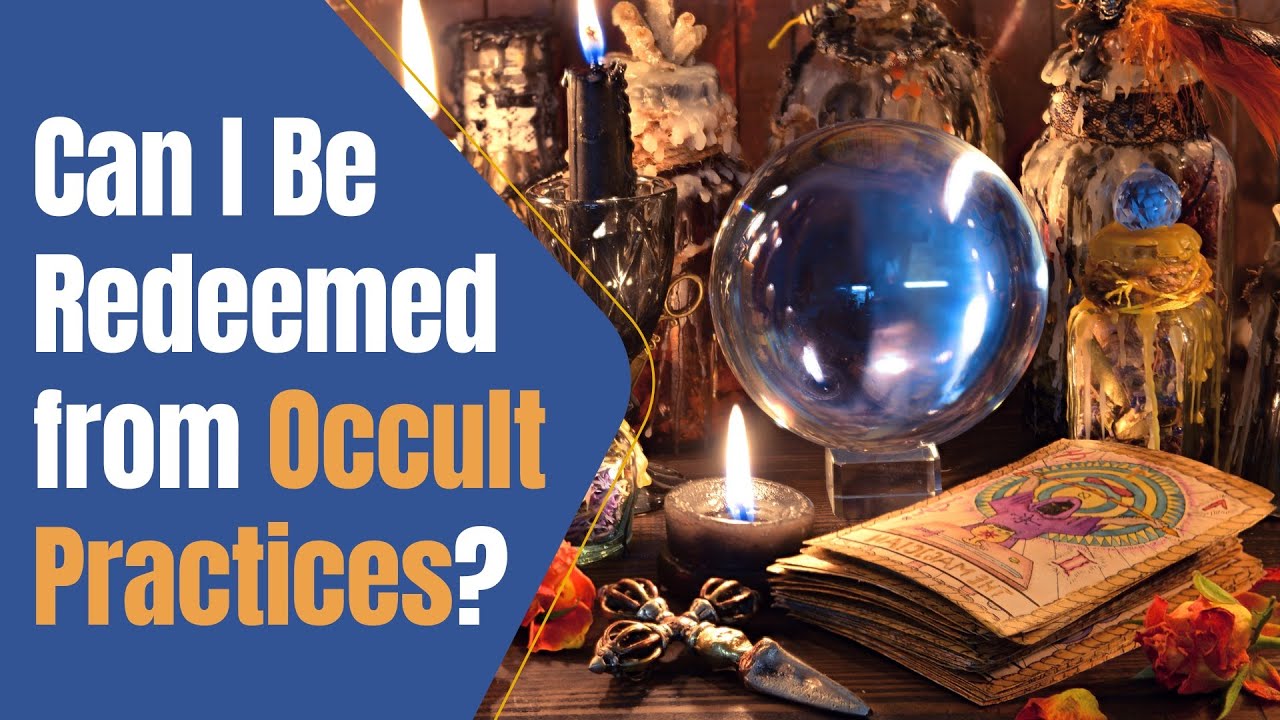 Can I be redeemed from occult practices? Can I be redeemed from occult practices?