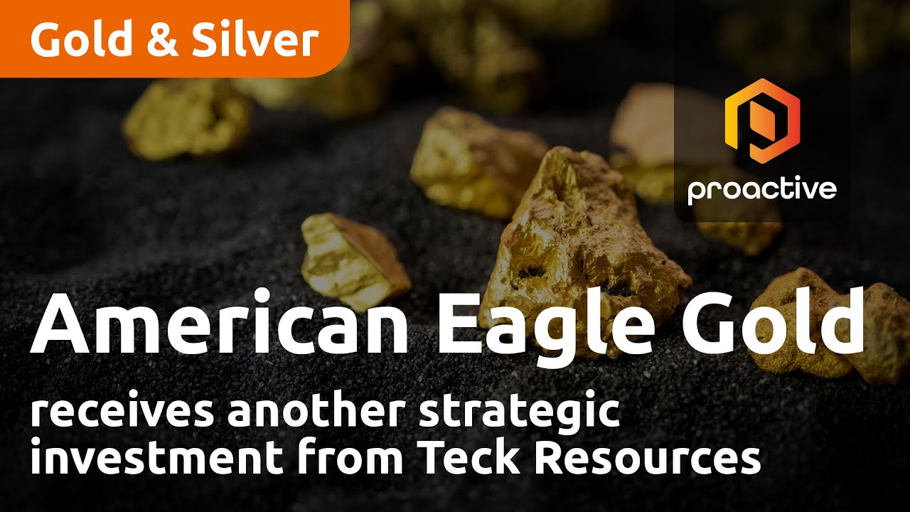 American Eagle Gold receives another strategic investment from Teck Resources