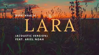 Download lagu Difki Khalif Feat. Ariel NOAH - Lara (Acoustic Version) | Lirik mp3