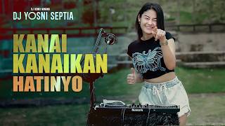 Download lagu Dj Yosni Septia | Kanai Kanaikan Hatinyo | DJ Remix Minang Terbaru🔥 mp3
