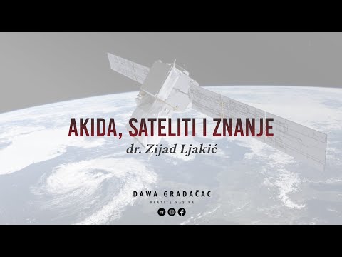 AKIDA, SATELITI I ZNANJE - dr. Zijad Ljakić