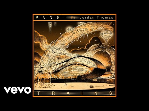 PANG! - Trains (Audio) ft. Jordan Thomas