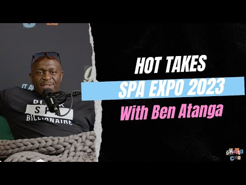 Hot Takes: Spa Expo 2023- Ben Atanga