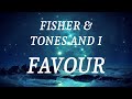 FISHER & TONES AND I - FAVOUR (lyrics)